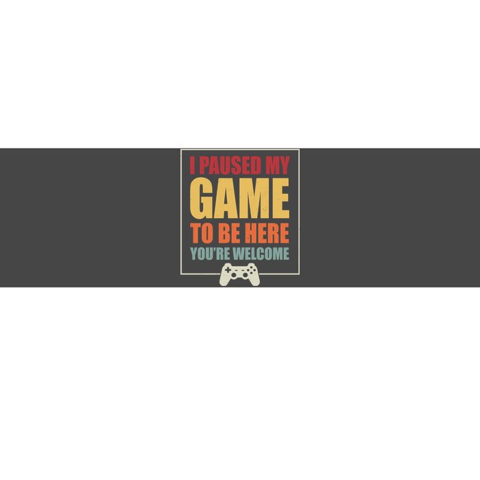 I Paused My Game To Be Here Youre Welcome Funny Gamers Gifts Bumper Sticker