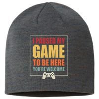 I Paused My Game To Be Here Youre Welcome Funny Gamers Gifts Sustainable Beanie