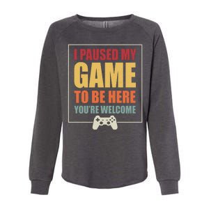 I Paused My Game To Be Here Youre Welcome Funny Gamers Gifts Womens California Wash Sweatshirt