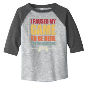 I Paused My Game To Be Here Youre Welcome Funny Gamers Gifts Toddler Fine Jersey T-Shirt