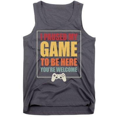 I Paused My Game To Be Here Youre Welcome Funny Gamers Gifts Tank Top