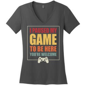 I Paused My Game To Be Here Youre Welcome Funny Gamers Gifts Women's V-Neck T-Shirt