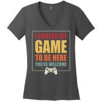 I Paused My Game To Be Here Youre Welcome Funny Gamers Gifts Women's V-Neck T-Shirt