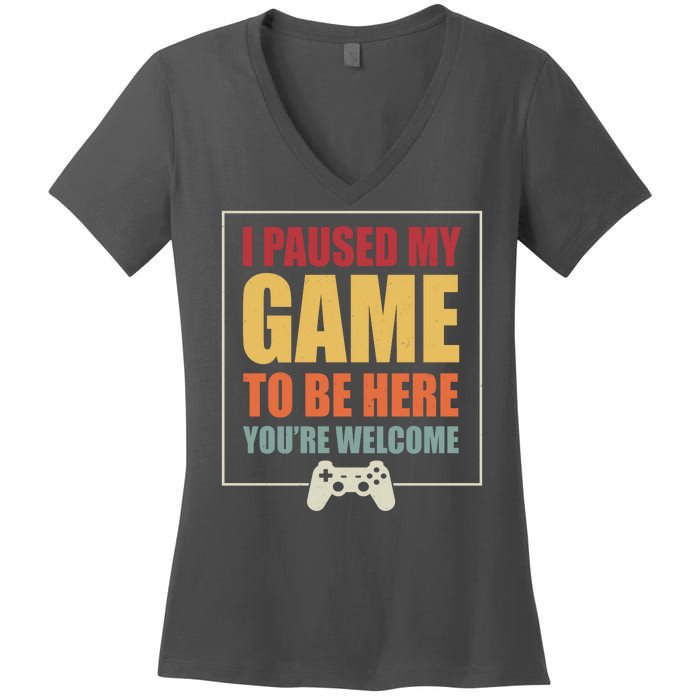 I Paused My Game To Be Here Youre Welcome Funny Gamers Gifts Women's V-Neck T-Shirt