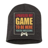 I Paused My Game To Be Here Youre Welcome Funny Gamers Gifts Short Acrylic Beanie