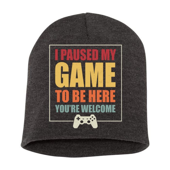 I Paused My Game To Be Here Youre Welcome Funny Gamers Gifts Short Acrylic Beanie