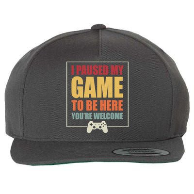 I Paused My Game To Be Here Youre Welcome Funny Gamers Gifts Wool Snapback Cap