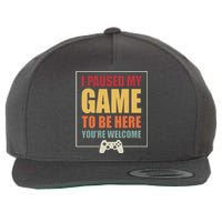 I Paused My Game To Be Here Youre Welcome Funny Gamers Gifts Wool Snapback Cap