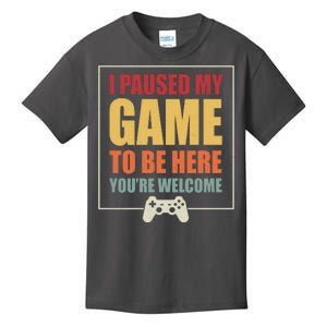 I Paused My Game To Be Here Youre Welcome Funny Gamers Gifts Kids T-Shirt