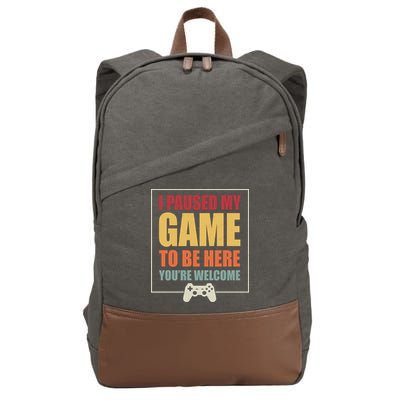 I Paused My Game To Be Here Youre Welcome Funny Gamers Gifts Cotton Canvas Backpack