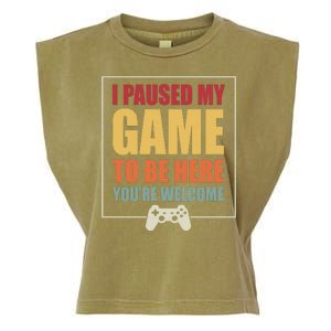 I Paused My Game To Be Here Youre Welcome Funny Gamers Gifts Garment-Dyed Women's Muscle Tee