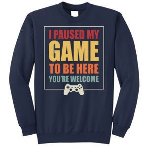 I Paused My Game To Be Here Youre Welcome Funny Gamers Gifts Sweatshirt