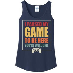 I Paused My Game To Be Here Youre Welcome Funny Gamers Gifts Ladies Essential Tank