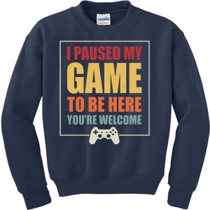 I Paused My Game To Be Here Youre Welcome Funny Gamers Gifts Kids Sweatshirt