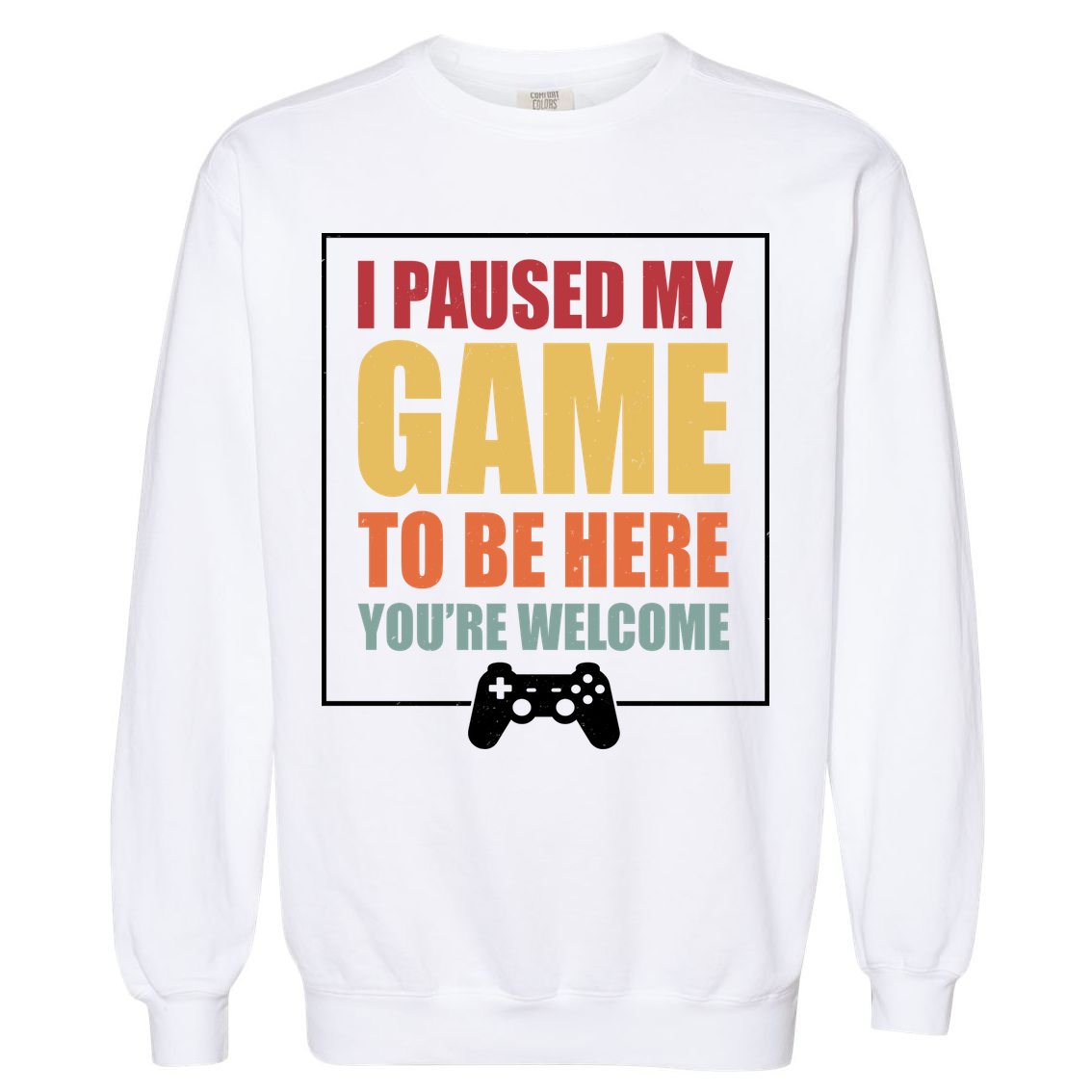 I Paused My Game To Be Here Youre Welcome Funny Gamers Gifts Garment-Dyed Sweatshirt