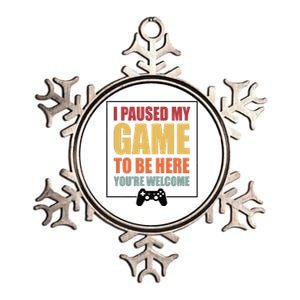 I Paused My Game To Be Here Youre Welcome Funny Gamers Gifts Metallic Star Ornament