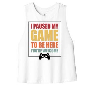 I Paused My Game To Be Here Youre Welcome Funny Gamers Gifts Women's Racerback Cropped Tank