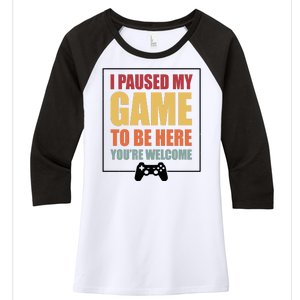 I Paused My Game To Be Here Youre Welcome Funny Gamers Gifts Women's Tri-Blend 3/4-Sleeve Raglan Shirt