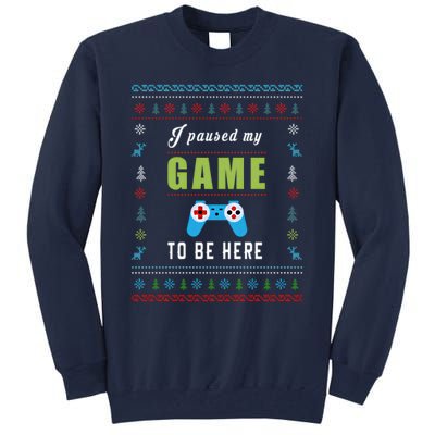 I Paused My Game To Be Here Ugly Christmas Tall Sweatshirt