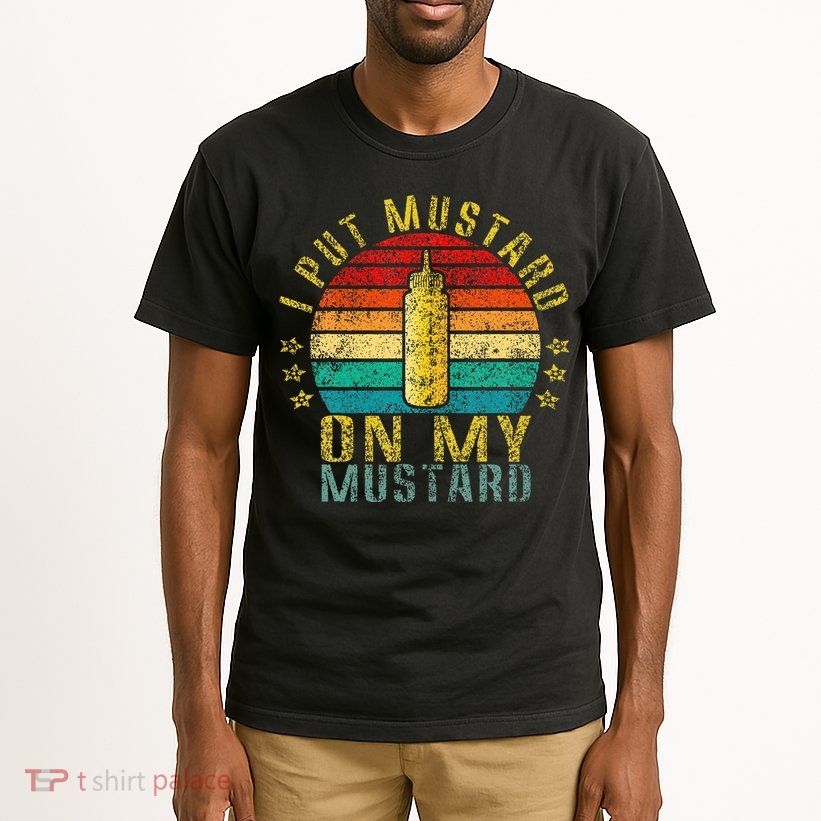 I Put Mustard On My Mustard Funny Retro Tall T-Shirt