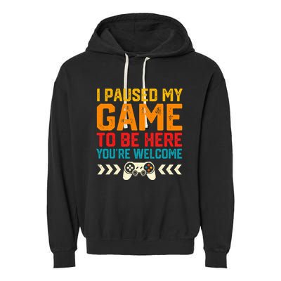 I Paused My Game To Be Here Funny Video Gamer  Garment-Dyed Fleece Hoodie