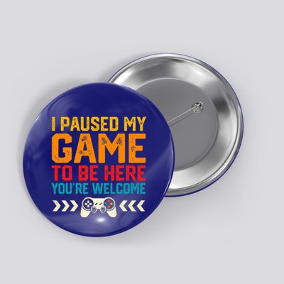 I Paused My Game To Be Here Funny Video Gamer  Button