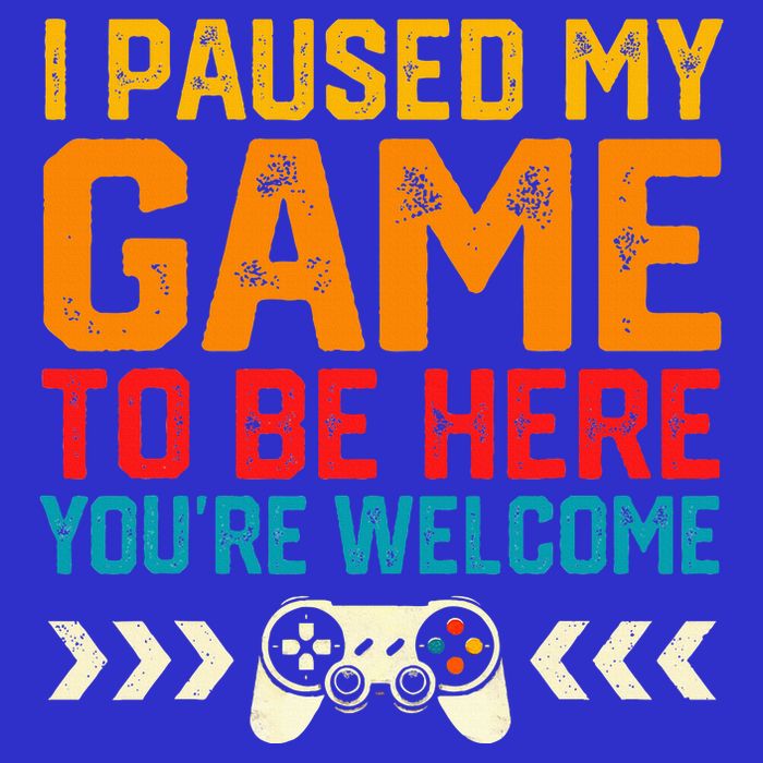 I Paused My Game To Be Here Funny Video Gamer  Poster