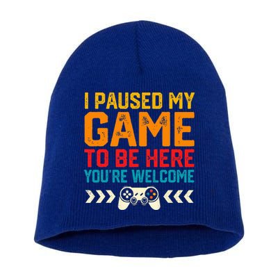 I Paused My Game To Be Here Funny Video Gamer  Short Acrylic Beanie