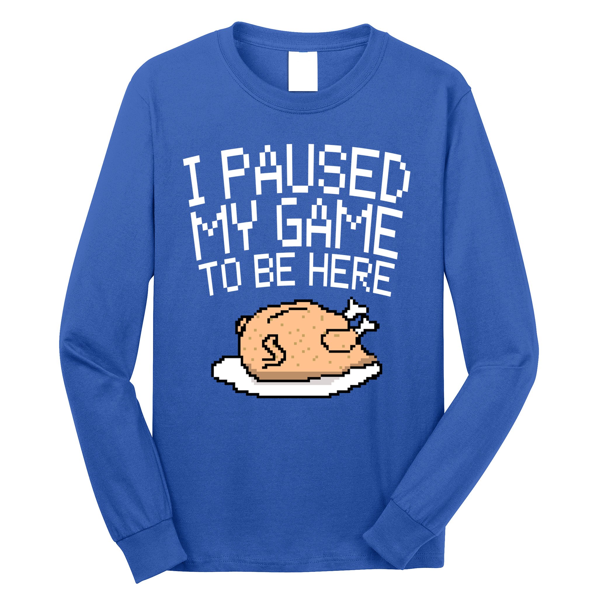 I Paused My Game To Be Here Pixel Turkey Long Sleeve Shirt