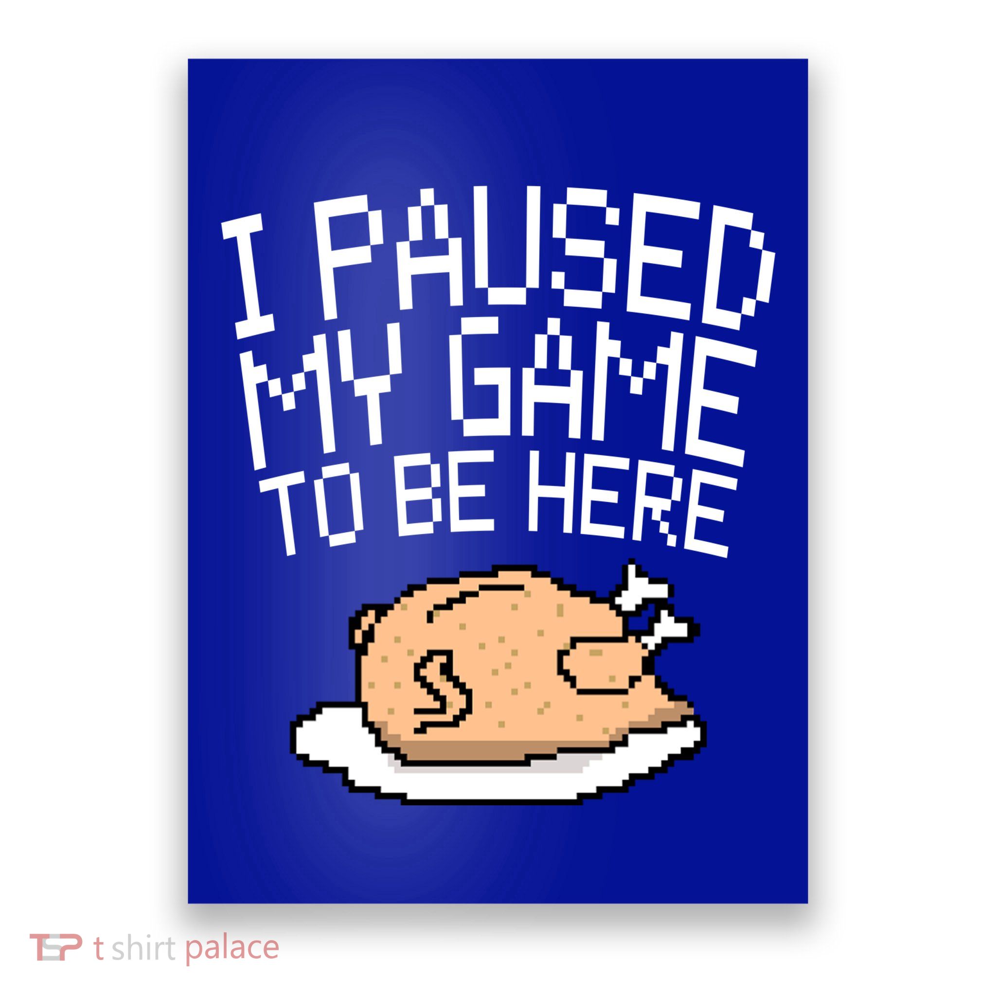 I Paused My Game To Be Here Pixel Turkey Poster