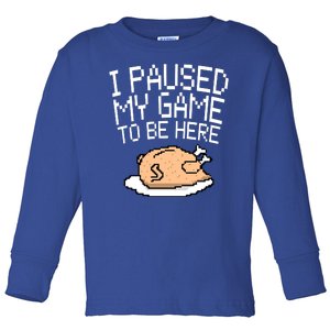 I Paused My Game To Be Here Pixel Turkey Toddler Long Sleeve Shirt