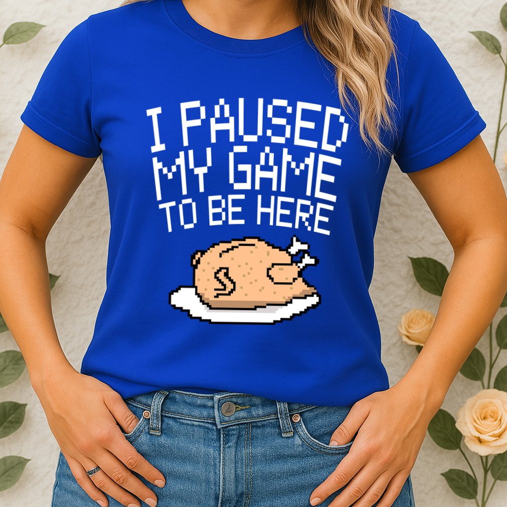 I Paused My Game To Be Here Pixel Turkey Womens T-Shirt