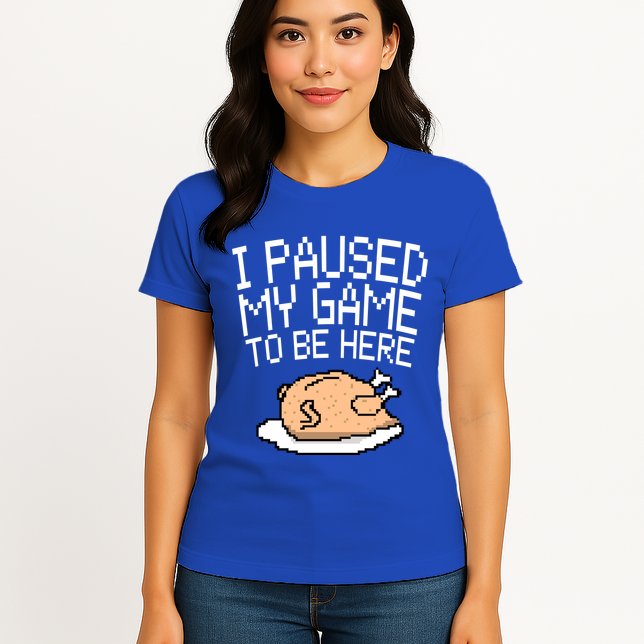 I Paused My Game To Be Here Pixel Turkey Womens T-Shirt
