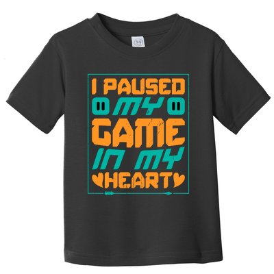 I Paused My Game T Toddler T-Shirt