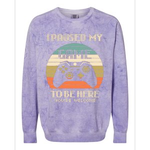 I Paused My Game To Be Here You're Welcom Colorblast Crewneck Sweatshirt