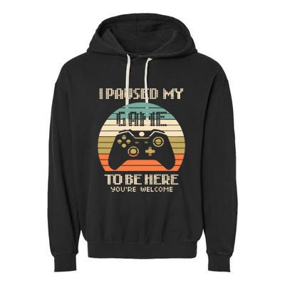 I Paused My Game To Be Here You're Welcom Garment-Dyed Fleece Hoodie