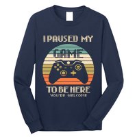 I Paused My Game To Be Here You're Welcom Long Sleeve Shirt