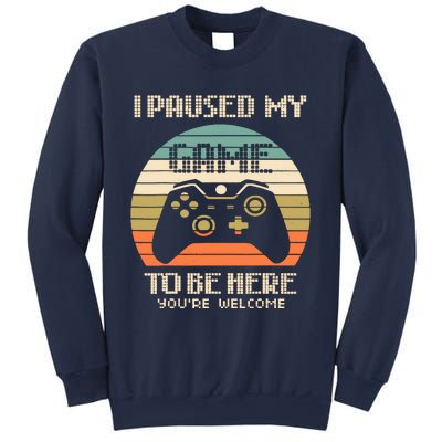 I Paused My Game To Be Here You're Welcom Sweatshirt