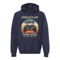 I Paused My Game To Be Here You're Welcom Premium Hoodie