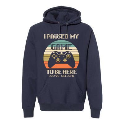 I Paused My Game To Be Here You're Welcom Premium Hoodie