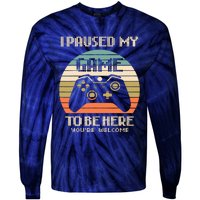 I Paused My Game To Be Here You're Welcom Tie-Dye Long Sleeve Shirt