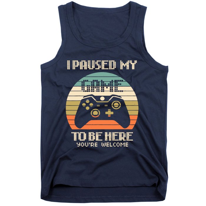 I Paused My Game To Be Here You're Welcom Tank Top