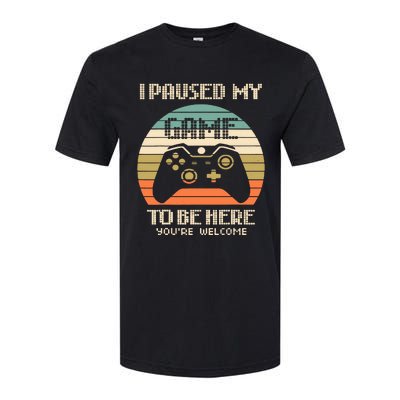 I Paused My Game To Be Here You're Welcom Softstyle CVC T-Shirt