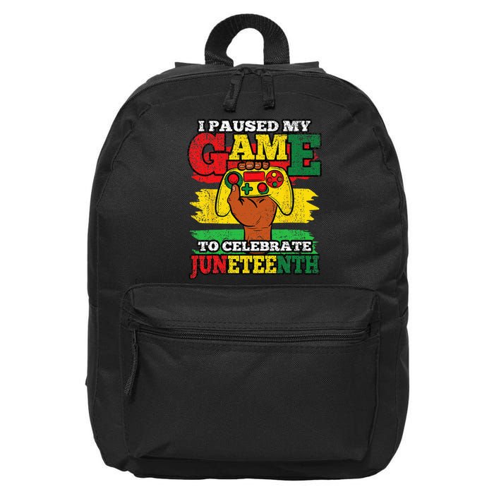 I Paused My Game Juneteenth Black History African Gamer 16 in Basic Backpack