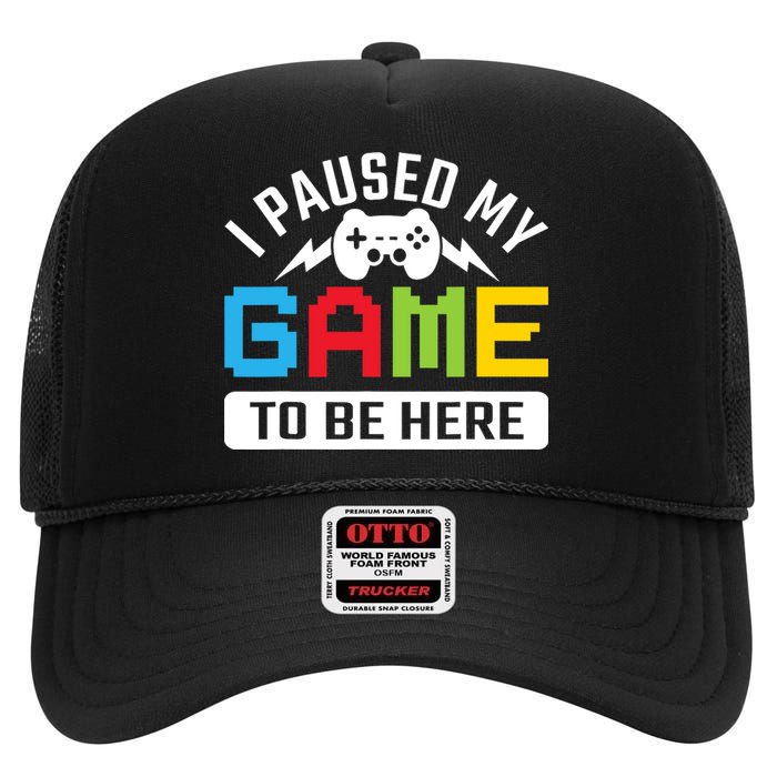 I Paused My Game To Be Here Youre Welcome Retro Gamer Gift High Crown Mesh Back Trucker Hat