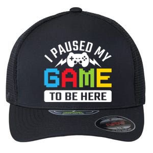 I Paused My Game To Be Here Youre Welcome Retro Gamer Gift Flexfit Unipanel Trucker Cap