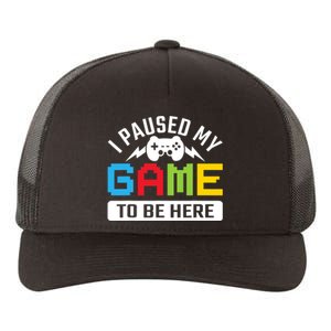 I Paused My Game To Be Here Youre Welcome Retro Gamer Gift Yupoong Adult 5-Panel Trucker Hat