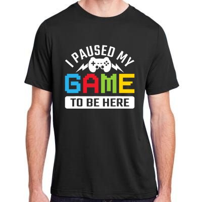 I Paused My Game To Be Here Youre Welcome Retro Gamer Gift Adult ChromaSoft Performance T-Shirt