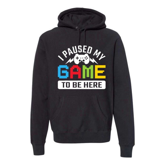 I Paused My Game To Be Here Youre Welcome Retro Gamer Gift Premium Hoodie