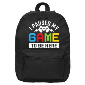 I Paused My Game To Be Here Youre Welcome Retro Gamer Gift 16 in Basic Backpack